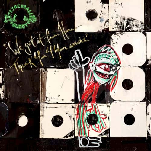 A Tribe Called Quest - We Got It From Here... Thank You 4 Your Service
